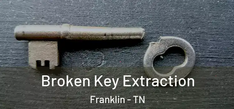  Broken Key Extraction Franklin - TN