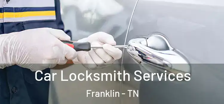  Car Locksmith Services Franklin - TN