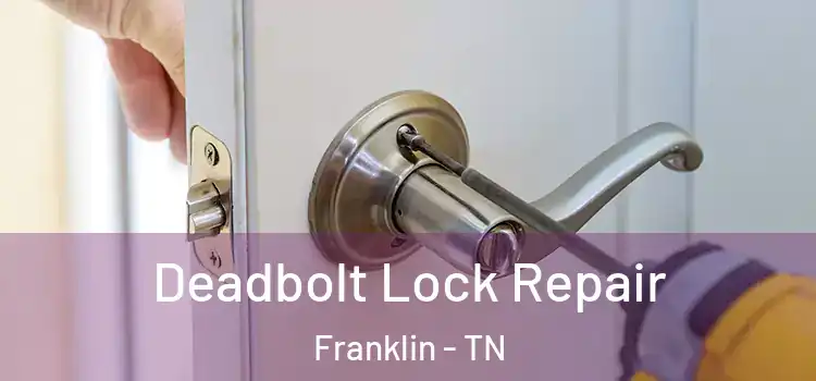 Deadbolt Lock Repair Franklin - TN