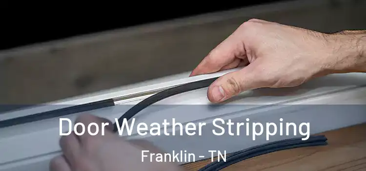 Door Weather Stripping Franklin - TN