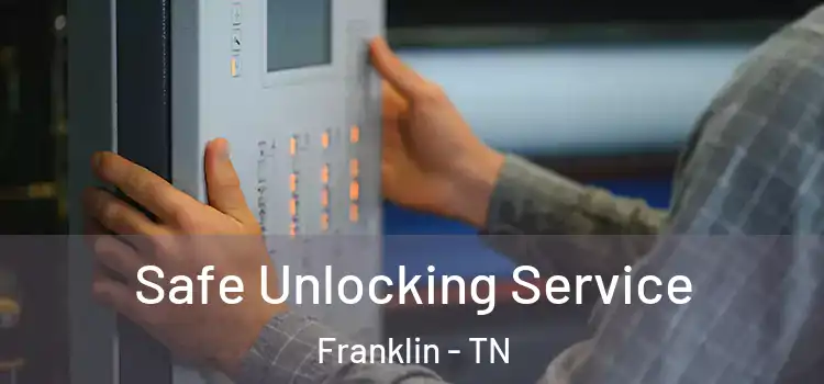 Safe Unlocking Service Franklin - TN
